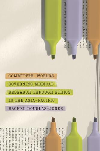 Committee Worlds: Governing Medical Research through Ethics in the Asia-Pacific