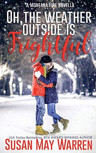 Oh, the Weather Outside Is Frightful (Extended Edition!): A Montana Fire Christmas Novella