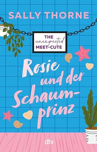 Rosie und der Schaumprinz: The Unexpected Meet-Cute (Die Meet-Cute-Reihe)