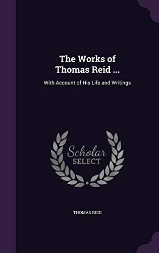 The Works of Thomas Reid ...: With Account of His Life and Writings