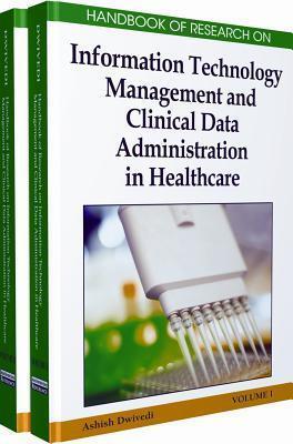 Handbook of Research on Information Technology Management and Clinical Data Administration in Healthcare