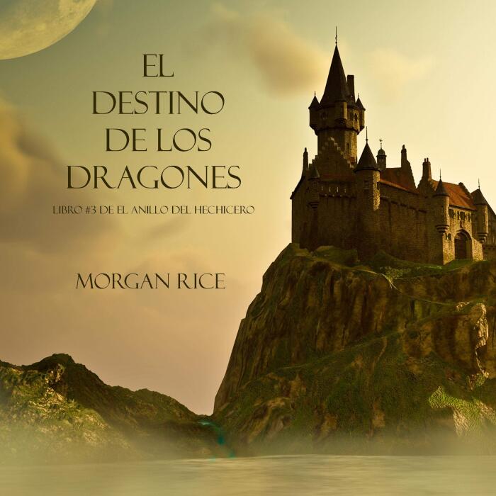 El Destino De Los Dragones [The Destiny of the Dragons]: Libro #3 de El Anillo del Hechicero [Book #3 of The Sorcerer's Ring]