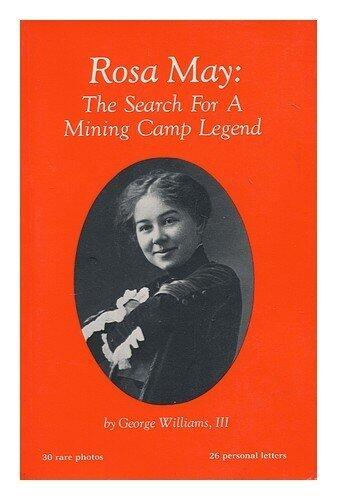 Rosa May: The Search for a Mining Camp Legend