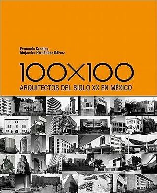 100 x 100: Arquitectos del Siglo XX En Mexico