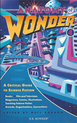 Anatomy of Wonder 4: A Critical Guide to Science Fiction