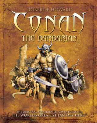 Conan the Barbarian: The Original, Unabridged Adventures of the World's Greatest Fantasy Hero