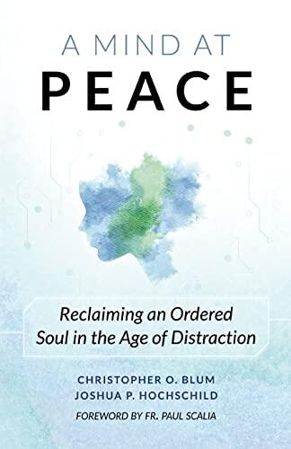 A Mind at Peace: Reclaiming an Ordered Soul in the Age of Distraction