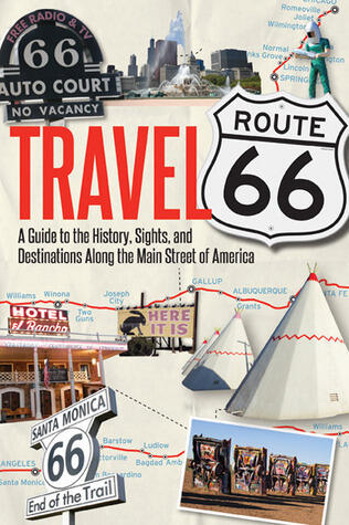 Travel Route 66: A Guide to the History, Sights, and Destinations Along the Main Street of America