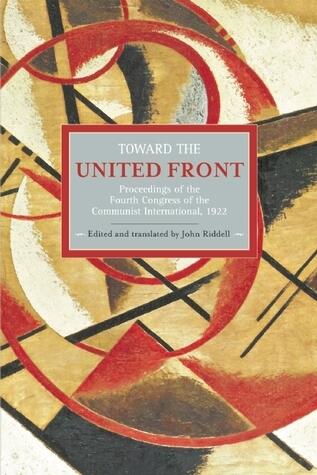 Toward the United Front: Proceedings of the Fourth Congress of the Communist International, 1922
