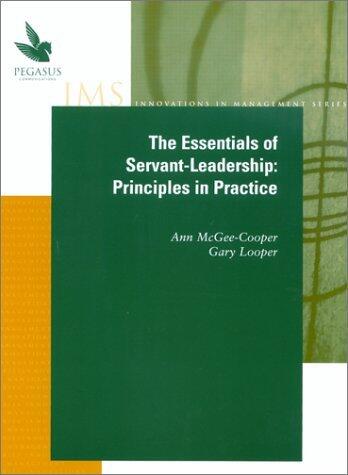 The Essentials of Servant-Leadership: Principles in Practice