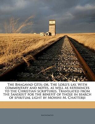 The Bhagavad Gītā; or, The Lord's Lay: With Commentary and Notes