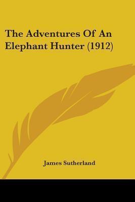 The Adventures Of An Elephant Hunter