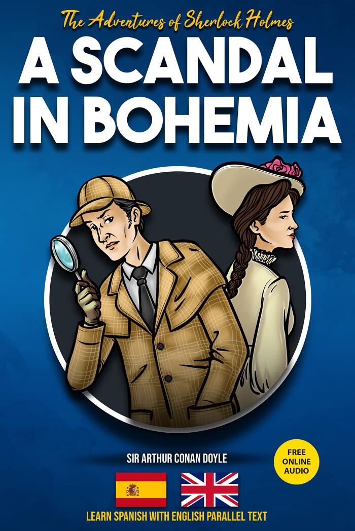 The Adventures of Sherlock Holmes - A Scandal in Bohemia: Learn Spanish with English Parallel Text (Sherlock Holmes Bilingual Reader nº 1)