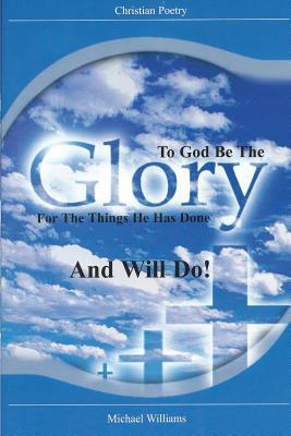 TO GOD BE THE GLORY FOR THE THINGS HE HAS DONE AND WILL DO!