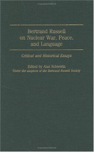 Bertrand Russell on Nuclear War, Peace, and Language: Critical and Historical Essays