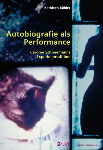Autobiografie als Performance. Carolee Schneemanns Experimentalfilme