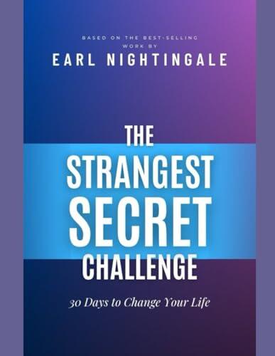 The Strangest Secret Challenge- 30 Days to Change Your Life. Based on the Best-Selling Work by Earl Nightingale