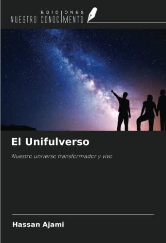 El Unifulverso: Nuestro universo transformador y vivo