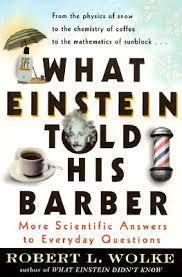 What Einstein Told His Barber: More Scientific Answers to Everyday Questions
