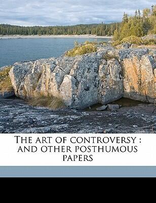 The Art of Controversy and Other Posthumous Papers