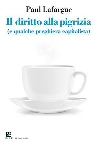 Elogio della pigrizia: E qualche preghiera capitalista