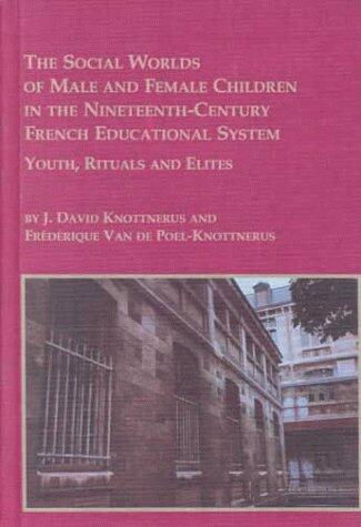 The Social Worlds of Male and Female Children in the Nineteenth-Century French Educational Systems: Youth, Rituals, and Elites