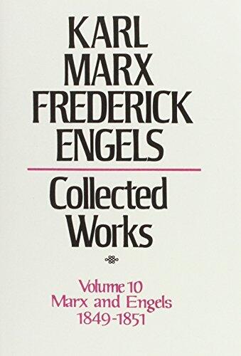 Collected Works of Karl Marx and Frederick Engels. Volume 10 Marx and Engels: 1849-1851: v. 10 by Karl Marx