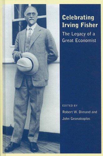Celebrating Irving Fisher (The Legacy of a Great Economist)