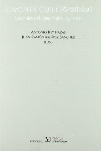 El nacimiento del cervantismo. Cervantes y el Quijote en el siglo XVIII (Teoria: Critica / Theory: Criticism)
