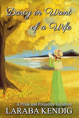 Darcy In Want Of A Wife: A Pride And Prejudice Variation