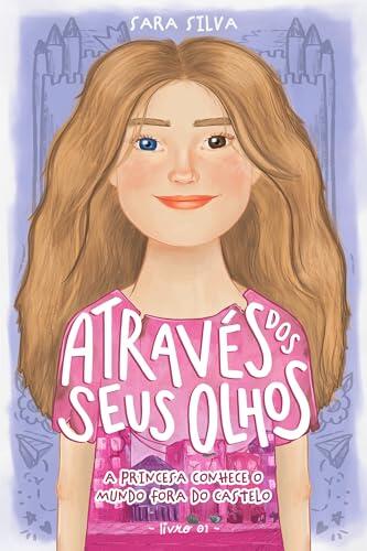 Através dos Seus Olhos - Livro 1: A princesa conhece o mundo fora do castelo