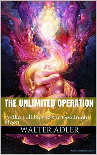 The Unlimited Operation: Vodka Lullibies to the Goodnight Moon