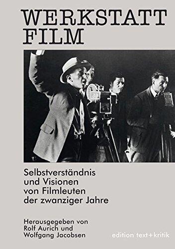 Werkstatt Film: Selbstverständnis und Visionen von Filmleuten der zwanziger Jahre