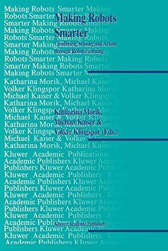 Making Robots Smarter: Combining Sensing and Action Through Robot Learning