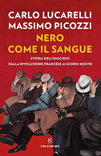 Nero Come Il Sangue: Storia Dell'Omicidio Dalla Rivoluzione Francese Ai Dias Noss