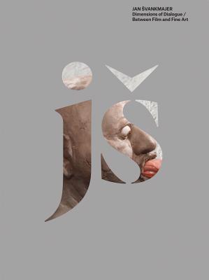 Jan Švankmajer: Dimensions of Dialogue: Between Film and Fine Art