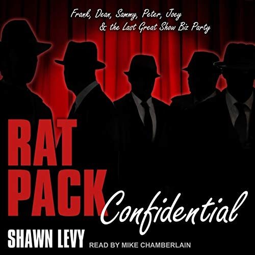 Rat Pack Confidential: Frank, Dean, Sammy, Peter, Joey and the Last Great Show Biz Party