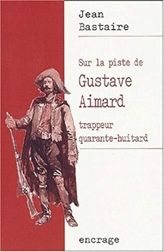 Sur La Piste de Gustave Aimard: Trappeur Quarante-Huitard (Encrage / Belles Lettres)
