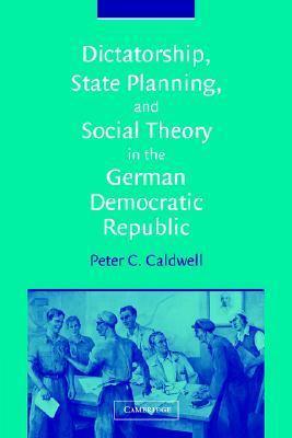 Dictatorship, State Planning, and Social Theory in the German Democratic Republic
