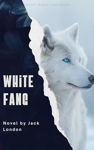White Fang: A Thrilling Tale of Survival, Instinct, and Transformation in the Wild North