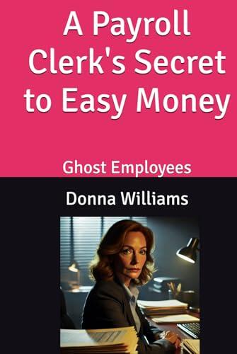 A Payroll Clerk's Secret to Easy Money: Ghost Employees