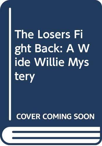 The Losers Fight Back: A Wide Willie Mystery