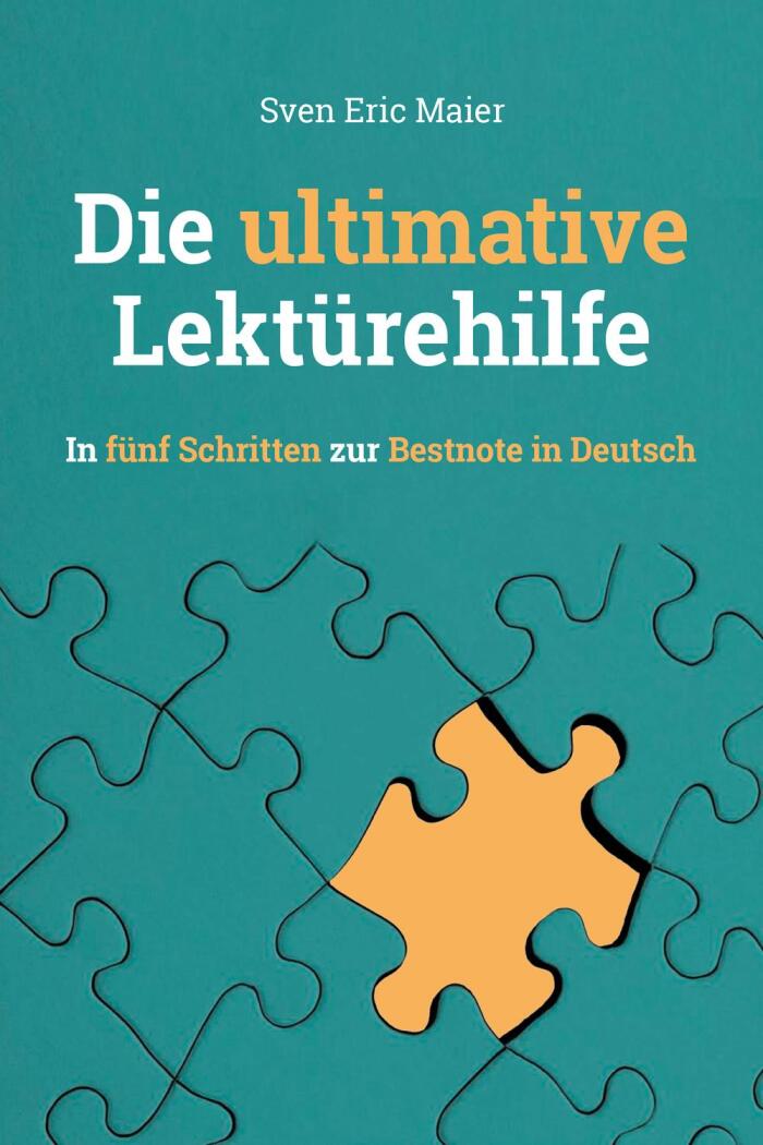 Die ultimative Lektürehilfe: In fünf Schritten zur Bestnote in Deutsch
