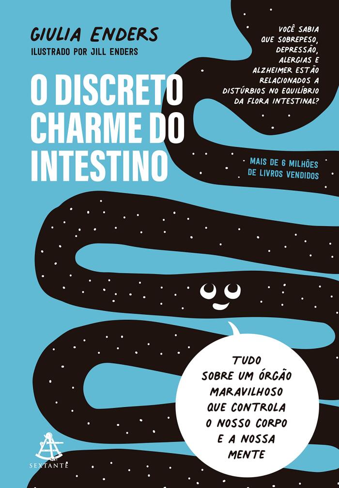 O discreto charme do intestino: Tudo sobre um órgão maravilhoso que controla o nosso corpo e a nossa mente