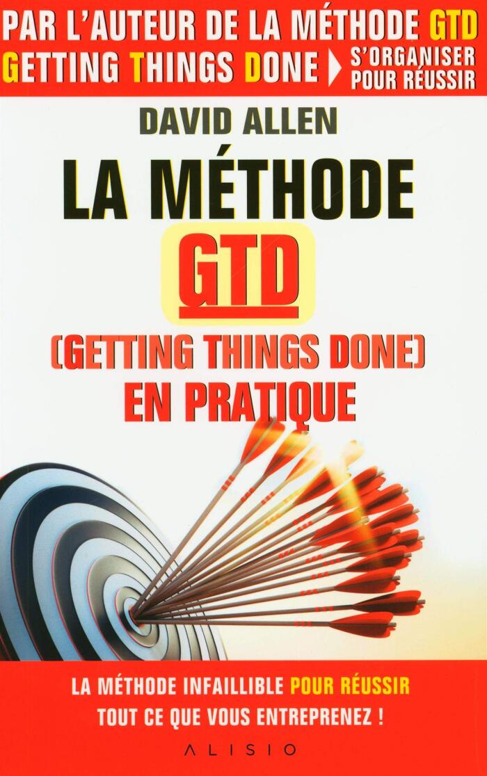 La méthode GTD en pratique (Getting things done): La méthode infaillible pour réussir tout ce que vous entreprenez !
