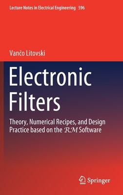 Electronic Filters: Theory, Numerical Recipes, and Design Practice Based on the Rm Software