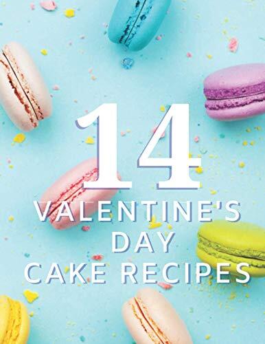 14 Valentine's Cake recipes: Cakes and Sweet Treats: Over 14 Recipes for Valentine's Day for Beginners .The best gift Valentine'S Day Cookbook Love quotes - lined pages