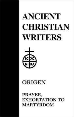 Origen: Prayer, Exhortation to Martyrdom