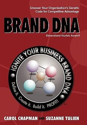 Brand DNA: Uncover Your Organization s Genetic Code for Competitive Advantage