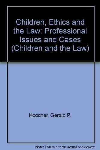 Children, Ethics, and the Law: Professional Issues and Cases